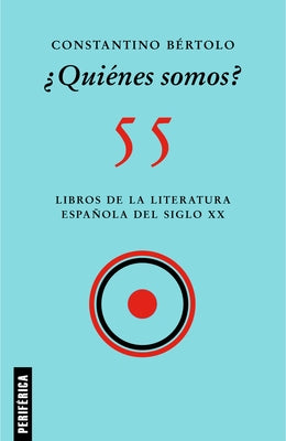 ¿Quiénes Somos?: 55 Libros de la Literatura Española del Siglo XX by B&#233;rtolo, Constantino