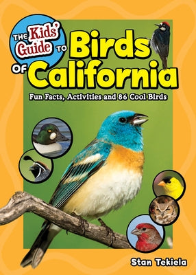 The Kids' Guide to Birds of California: Fun Facts, Activities and 86 Cool Birds by Tekiela, Stan