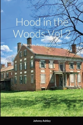 Hood in the Woods Vol 2: Preachers, Pirates and Witches by Ashley, Johnny