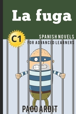 Spanish Novels: La fuga (Spanish Novels for Advanced Learners - C1) by Ardit, Paco