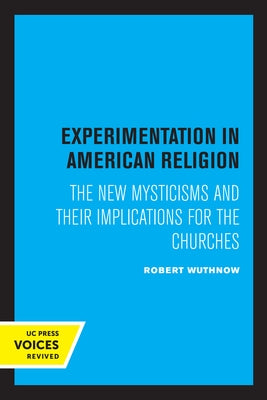 Experimentation in American Religion: The New Mysticisms and Their Implications for the Churches by Wuthnow, Robert