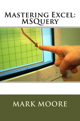 Mastering Excel: MSQuery by Moore, Mark