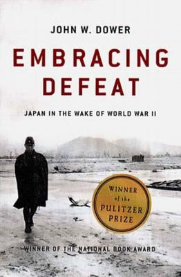 Embracing Defeat: Japan in the Wake of World War II by Dower, John W.