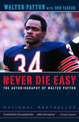 Never Die Easy: The Autobiography of Walter Payton by Payton, Walter