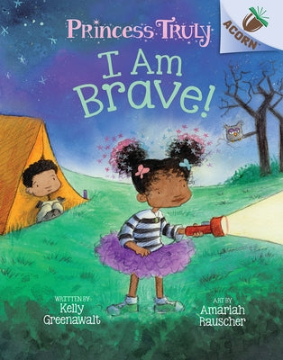 I Am Brave!: An Acorn Book (Princess Truly #5) (Library Edition): Volume 5 by Greenawalt, Kelly