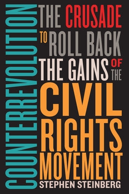 Counterrevolution: The Crusade to Roll Back the Gains of the Civil Rights Movement by Steinberg, Stephen