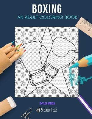 Boxing: AN ADULT COLORING BOOK: A Boxing Coloring Book For Adults by Rankin, Skyler