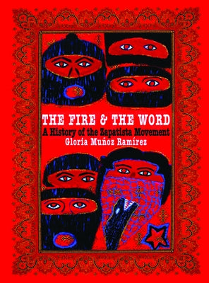 The Fire and the Word: A History of the Zapatista Movement by Mu&#241;oz Ram&#237;rez, Gloria