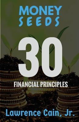 Money Seeds: 30 Financial Principles by Cain Jr, Lawrence