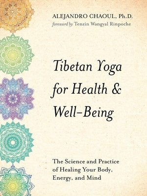 Tibetan Yoga for Health & Well-Being: The Science and Practice of Healing Your Body, Energy, and Mind by Chaoul, Alejandro