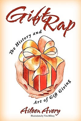 Gift Rap: The History and Art of Gift Giving by Avery, Aileen