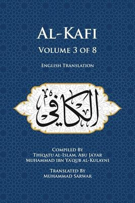 Al-Kafi, Volume 3 of 8: English Translation by Sarwar, Muhammad