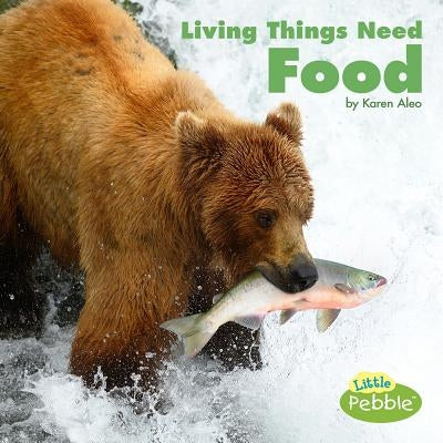 Living Things Need Food by Aleo, Karen