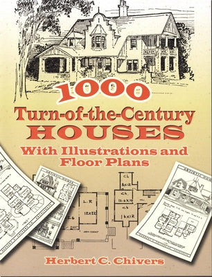 1000 Turn-Of-The-Century Houses: With Illustrations and Floor Plans by Chivers, Herbert C.