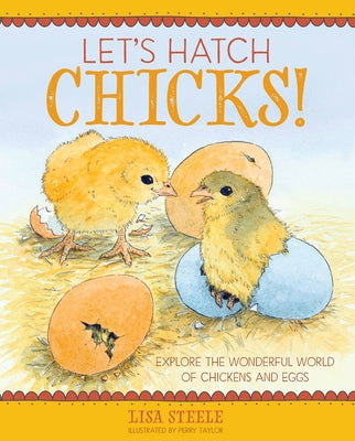 Let's Hatch Chicks!: Explore the Wonderful World of Chickens and Eggs by Steele, Lisa