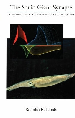 The Squid Giant Synapse: A Model for Chemical Transmission [With *] by Llinas, Rodolfo R.