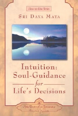 Intuition: Soul-Guidance for Life's Decisions by Mata, Sri Daya