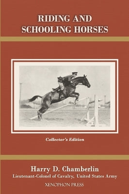 Riding and Schooling Horses by Chamberlin, Harry D.