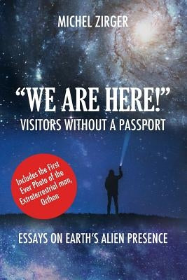 "WE ARE HERE!" Visitors Without a Passport: Essays on Earth's Alien Presence by Aston, Warren P.