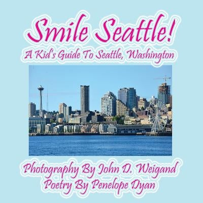 Smile Seattle! a Kid's Guide to Seattle, Washington by Dyan, Penelope