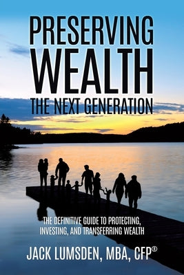 Preserving Wealth: The Next Generation by Lumsden, Mba Cfp(r)