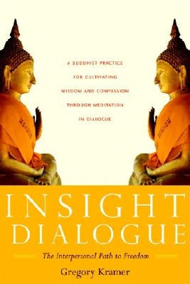 Insight Dialogue: The Interpersonal Path to Freedom by Kramer, Gregory