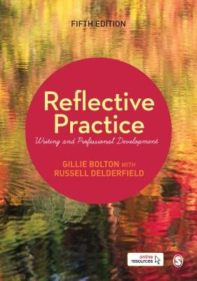 Reflective Practice: Writing and Professional Development by Bolton, Gillie E. J.