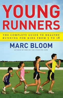 Young Runners: The Complete Guide to Healthy Running for Kids from 5 to 18 by Bloom, Marc