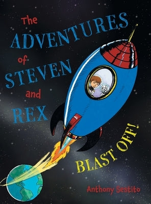 The Adventures of Steven and Rex: Blast Off! by Sestito, Anthony