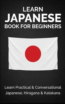 Learn Japanese Book for Beginners: Learn Practical & Conversational Japanese, Hiragana & Katakana by Kanazawa, Yuto