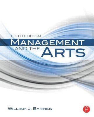 Management and the Arts by Byrnes, William J.