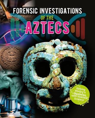 Forensic Investigations of the Aztecs by Bow, James