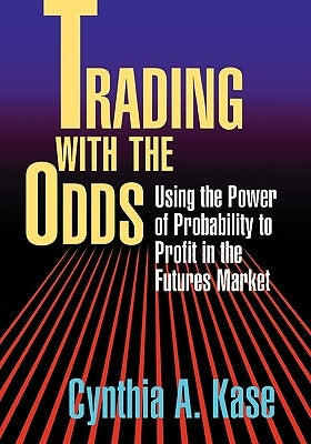 Trading with the Odds by Kase, Cynthia A.