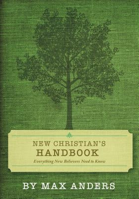 New Christian's Handbook: Everything Believers Need to Know by Anders, Max