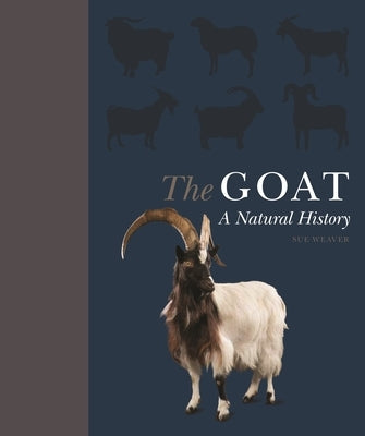 The Goat: A Natural and Cultural History by Weaver, Sue