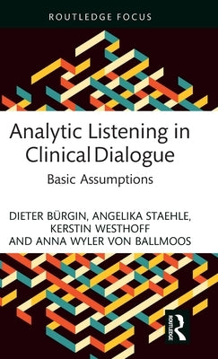 Analytic Listening in Clinical Dialogue: Basic Assumptions by B&#252;rgin, Dieter