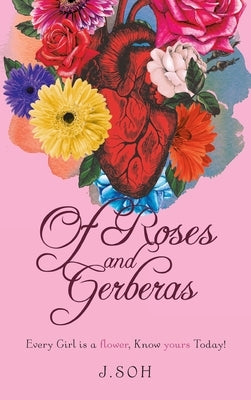 Of Roses and Gerberas: Every Girl is a flower, know yours today! by J. Soh