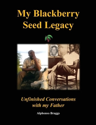 My Blackberry Seed Legacy by Braggs, Alphonso