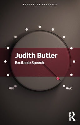 Excitable Speech: A Politics of the Performative by Butler, Judith