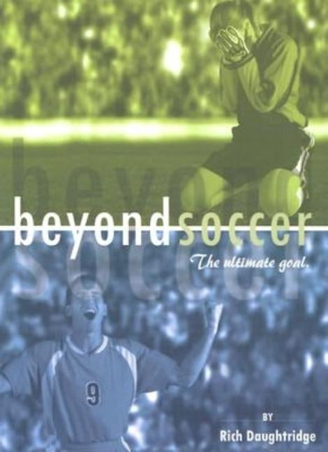 Beyond Soccer: The Ultimate Goal by Daughtridge, Rich