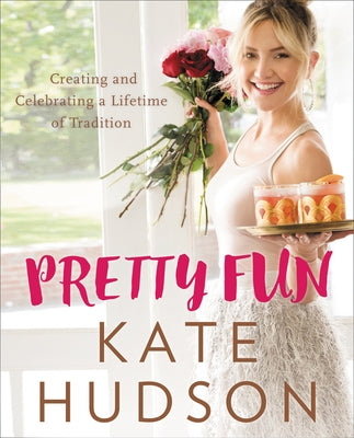 Pretty Fun: Creating and Celebrating a Lifetime of Tradition by Hudson, Kate