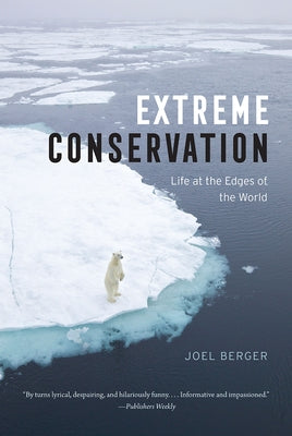 Extreme Conservation: Life at the Edges of the World by Berger, Joel