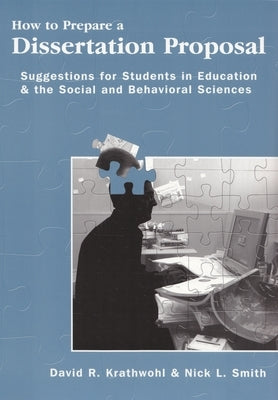 How to Prepare a Dissertation Proposal: Suggestions for Students in Education and the Social and Behavioral Sciences by Krathwohl, David