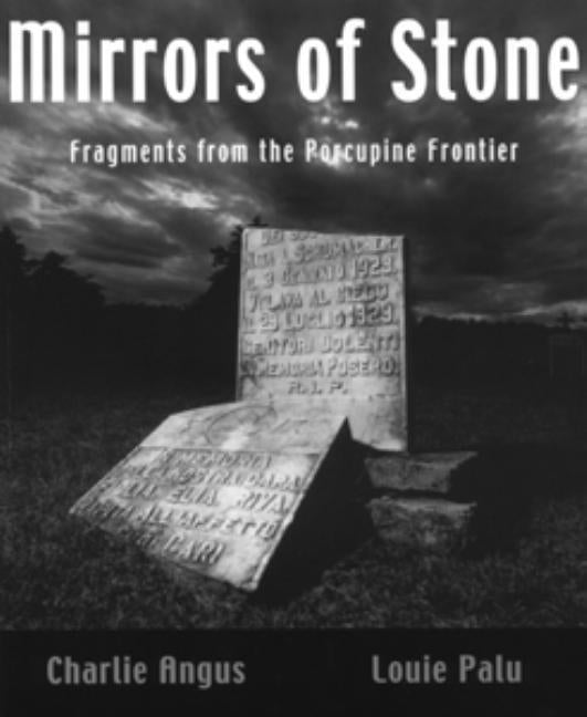 Mirrors of Stone: Fragments from the Porcupine Frontier by Angus, Charlie