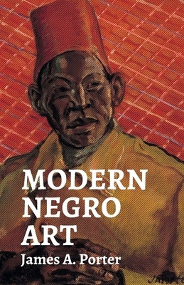 Modern Negro Art by Porter, James a.