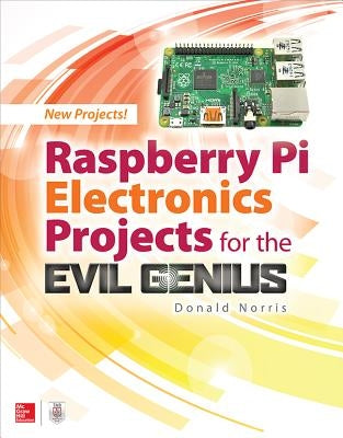 Raspberry Pi Electronics Projects for the Evil Genius by Norris, Donald