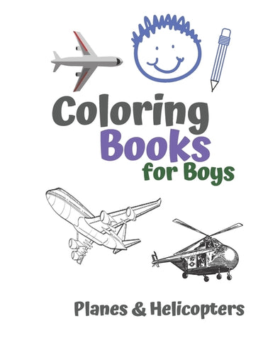 Coloring Books for Boys Planes & Helicopters: Awesome Cool Planes & Helicopters Coloring Book For Boys Aged 6-12 by Books, Carrigleagh