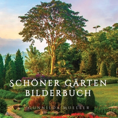 Schöner Gärten Bilderbuch: Demenz Beschäftigung für Senioren mit Demenzkranke und Alzheimer. Kein Text by Mueller, Gunnilda