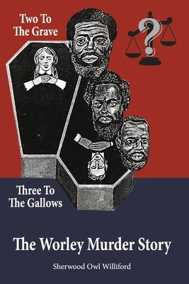 Two to the Grave, Three to the Gallows: The Worley Murder Story by Williford, Sherwood Owl