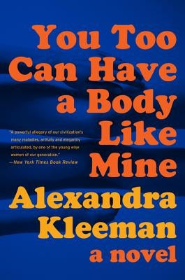 You Too Can Have a Body Like Mine by Kleeman, Alexandra